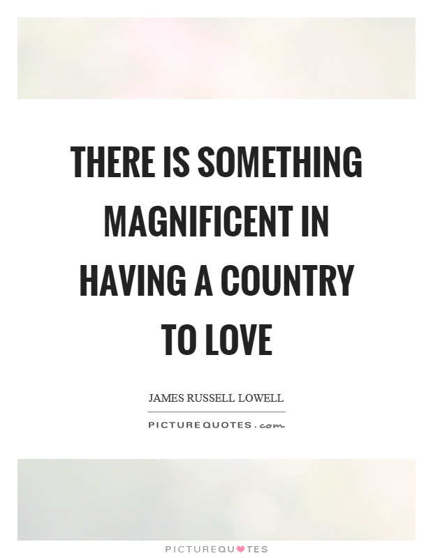There is something magnificent in having a country to love Picture Quote #1