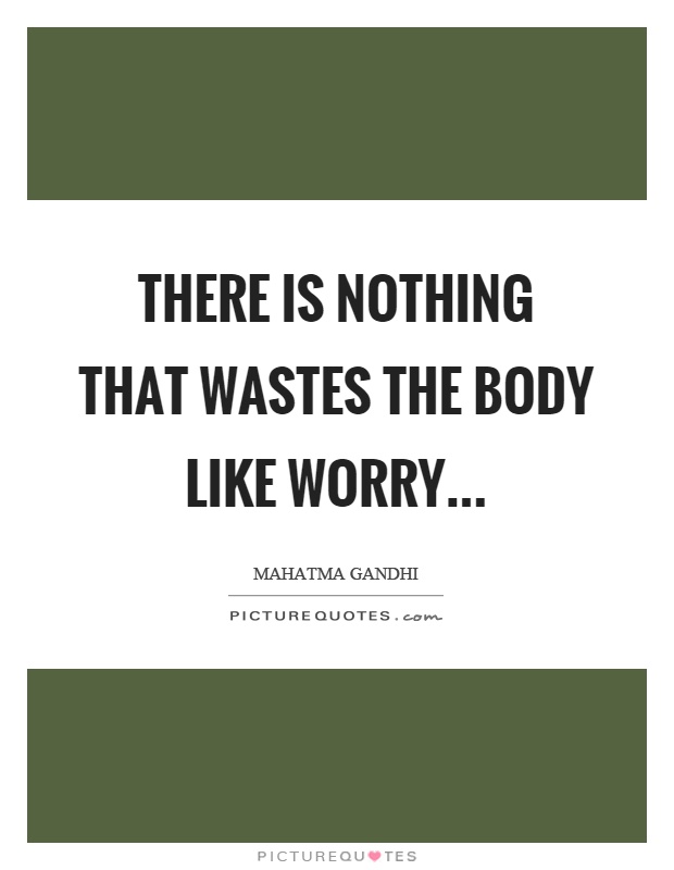 There is nothing that wastes the body like worry Picture Quote #1
