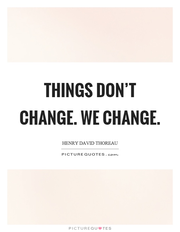 Things don't change. We change Picture Quote #1