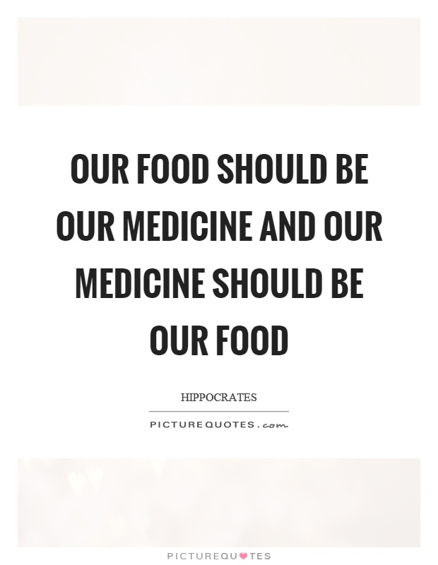 Our food should be our medicine and our medicine should be our food Picture Quote #1