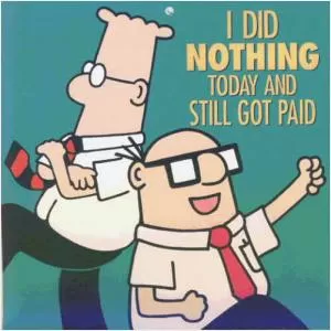 I did nothing today and still got paid Picture Quote #1