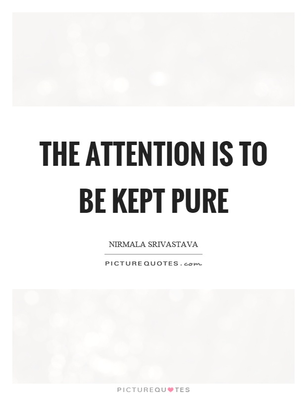 The attention is to be kept pure Picture Quote #1