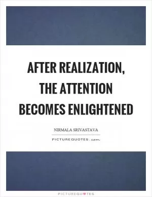 After realization, the attention becomes enlightened Picture Quote #1