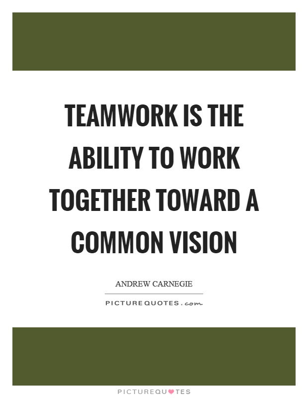 Teamwork is the ability to work together toward a common vision Picture Quote #1