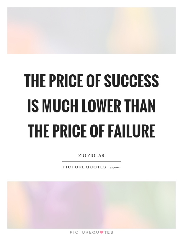 The price of success is much lower than the price of failure Picture Quote #1