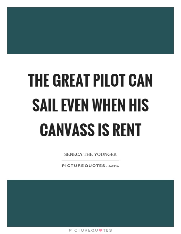 The great pilot can sail even when his canvass is rent Picture Quote #1