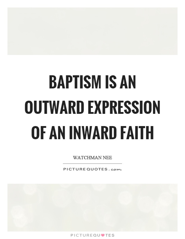 Baptism is an outward expression of an inward faith Picture Quote #1