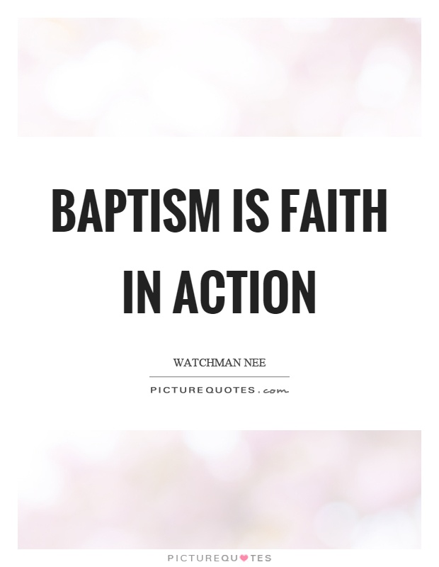 Baptism is faith in action Picture Quote #1