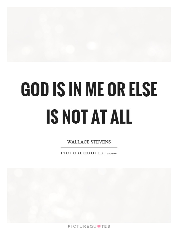God is in me or else is not at all Picture Quote #1