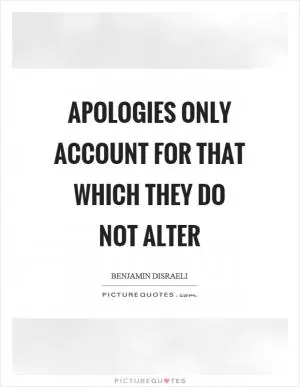 Apologies only account for that which they do not alter Picture Quote #1