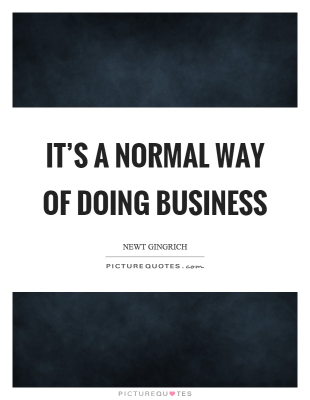 It's a normal way of doing business Picture Quote #1
