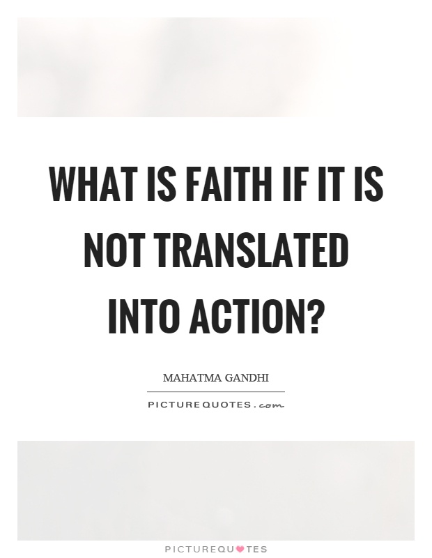 What is faith if it is not translated into action? Picture Quote #1