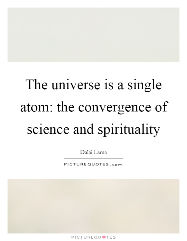 The universe is a single atom: the convergence of science and spirituality Picture Quote #1