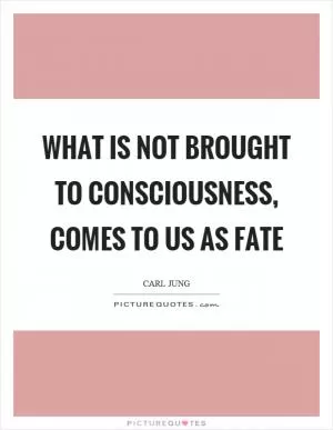 What is not brought to consciousness, comes to us as fate Picture Quote #1