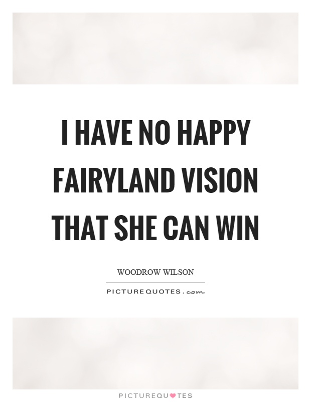 I have no happy fairyland vision that she can win Picture Quote #1