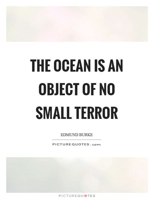 The ocean is an object of no small terror Picture Quote #1