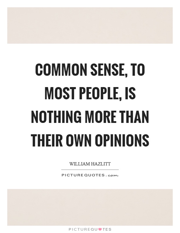 Common sense, to most people, is nothing more than their own opinions Picture Quote #1