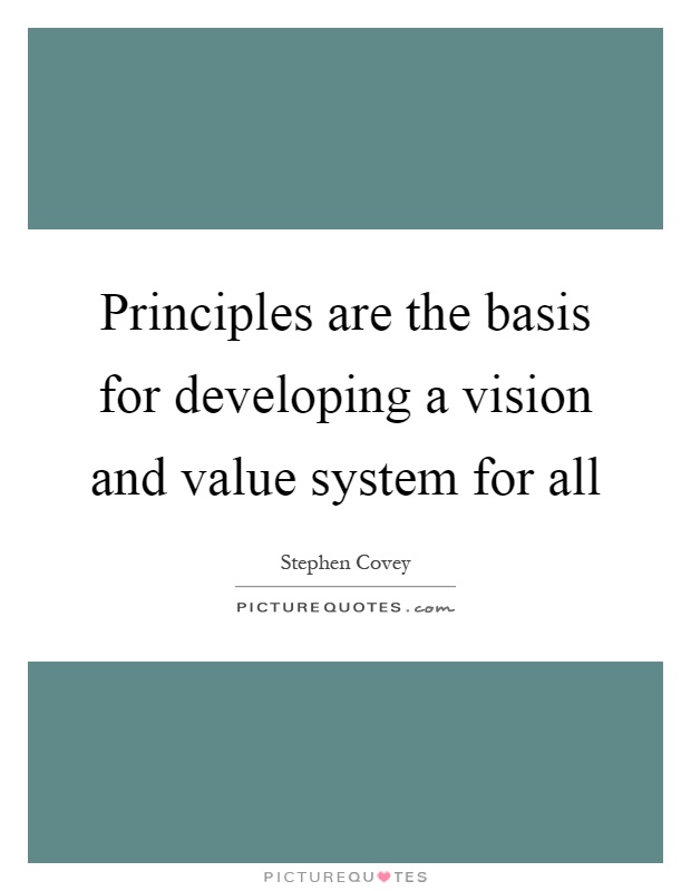Principles are the basis for developing a vision and value system for all Picture Quote #1