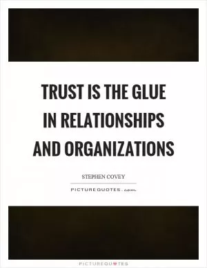 Trust is the glue in relationships and organizations Picture Quote #1