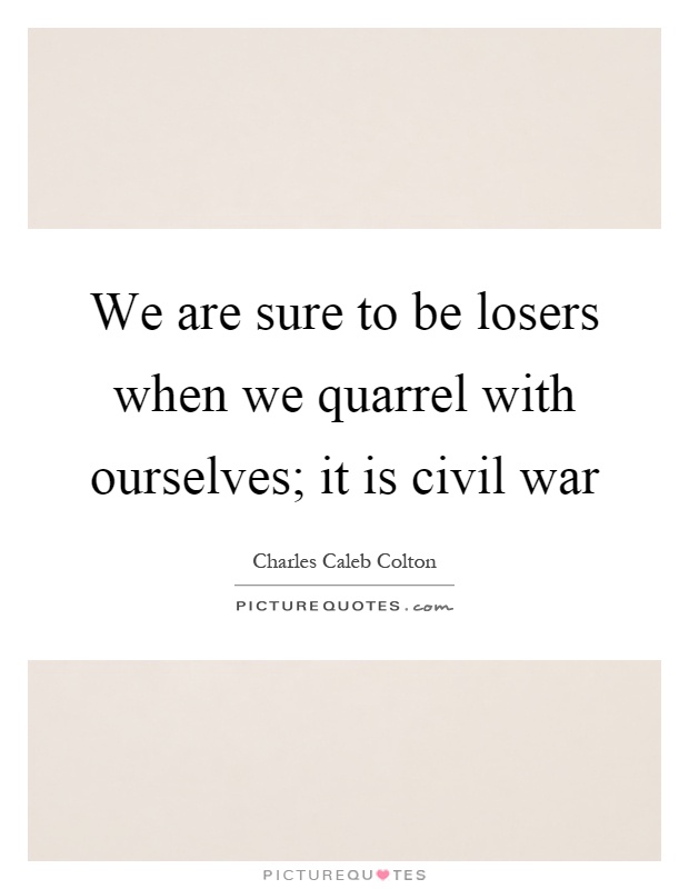 We are sure to be losers when we quarrel with ourselves; it is civil war Picture Quote #1