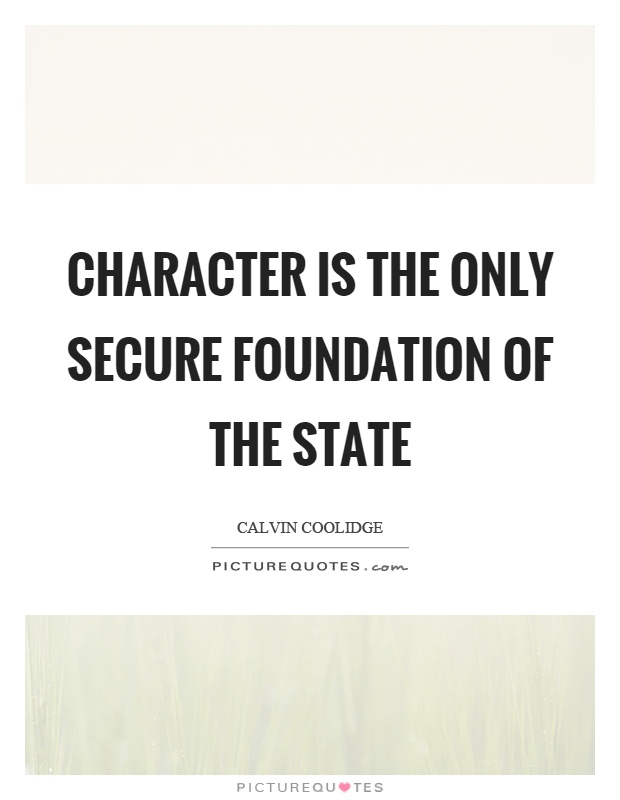 Character is the only secure foundation of the state Picture Quote #1