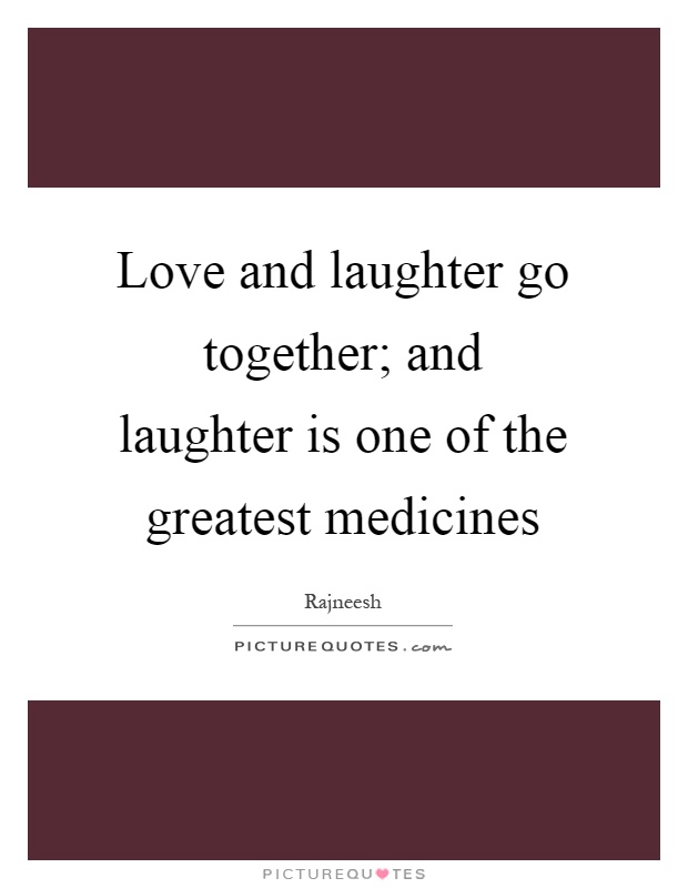 Love and laughter go together; and laughter is one of the greatest medicines Picture Quote #1