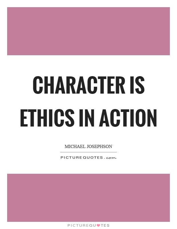 Character is ethics in action Picture Quote #1