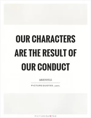 Our characters are the result of our conduct Picture Quote #1