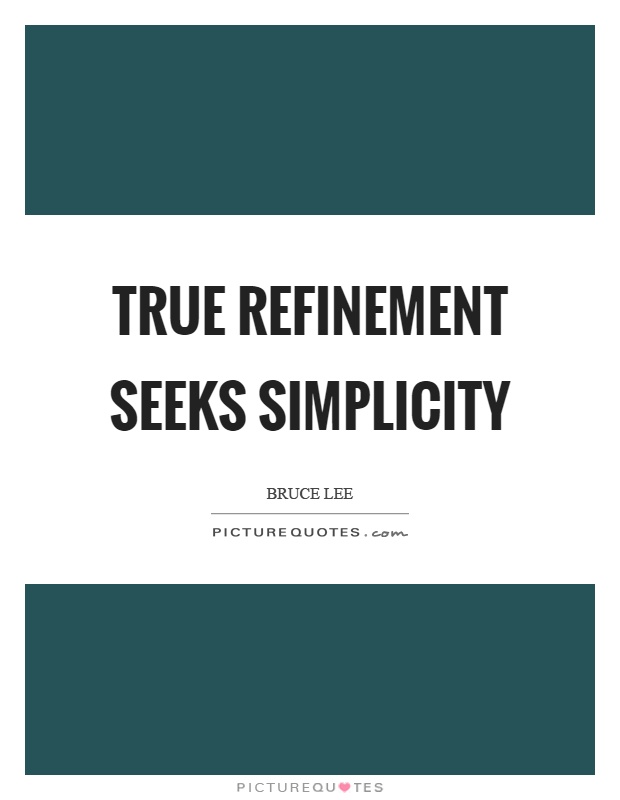 True refinement seeks simplicity Picture Quote #1