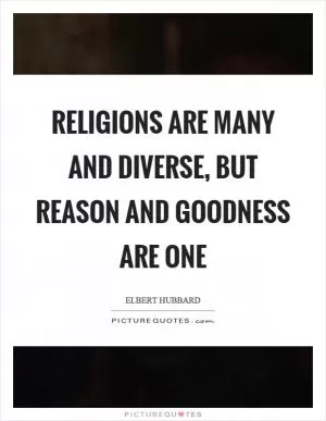 Religions are many and diverse, but reason and goodness are one Picture Quote #1