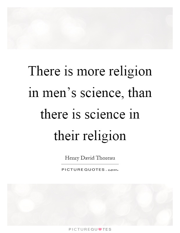 There is more religion in men's science, than there is science in their religion Picture Quote #1