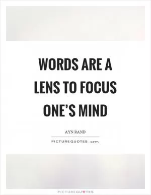 Words are a lens to focus one’s mind Picture Quote #1