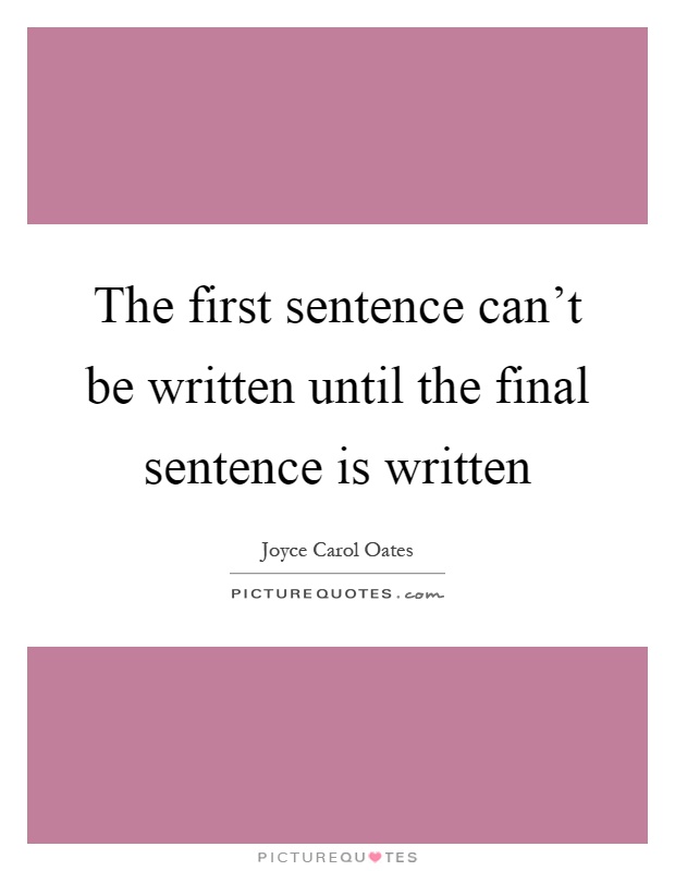The first sentence can't be written until the final sentence is written Picture Quote #1