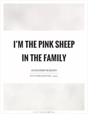I’m the pink sheep in the family Picture Quote #1
