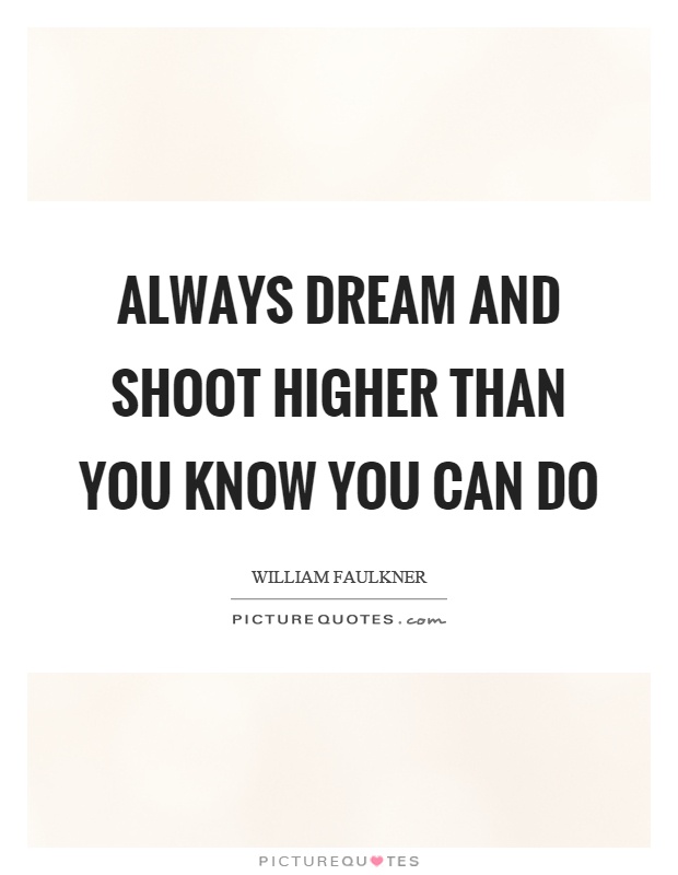 Always dream and shoot higher than you know you can do Picture Quote #1