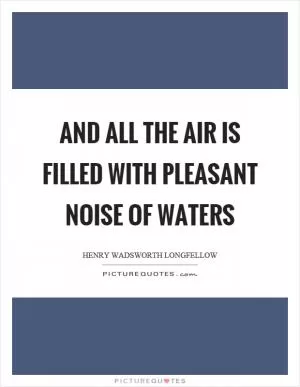 And all the air is filled with pleasant noise of waters Picture Quote #1