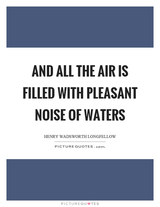 And all the air is filled with pleasant noise of waters Picture Quote #1