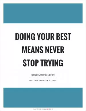 Doing your best means never stop trying Picture Quote #1