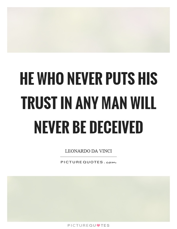 He who never puts his trust in any man will never be deceived Picture Quote #1