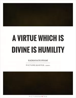 A virtue which is divine is humility Picture Quote #1