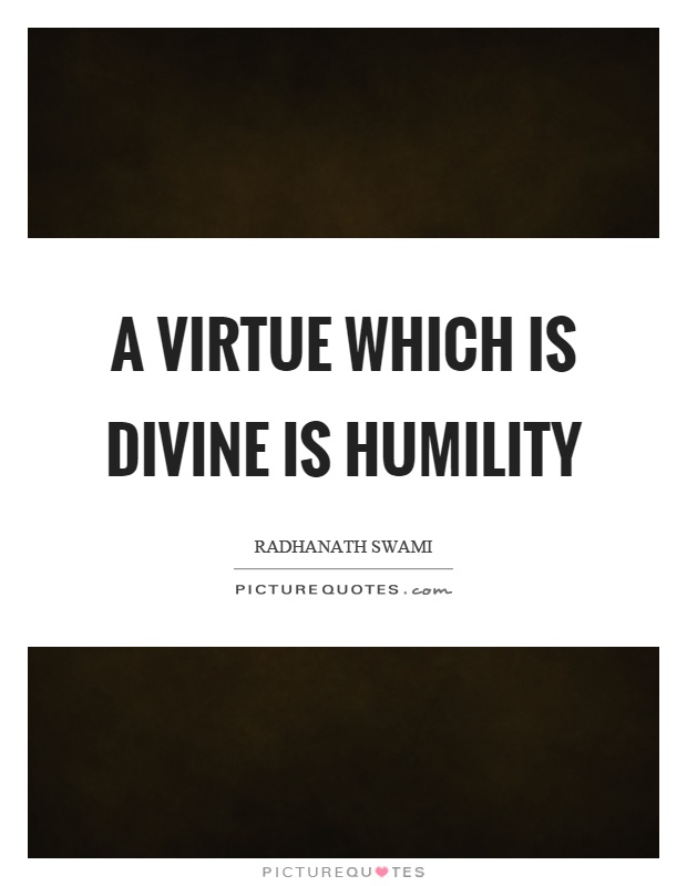 A virtue which is divine is humility Picture Quote #1