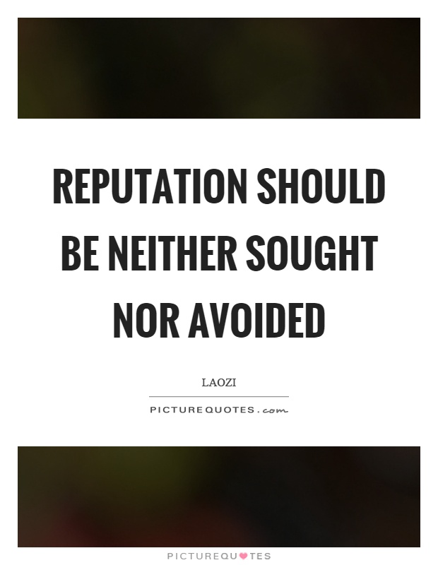 Reputation should be neither sought nor avoided Picture Quote #1