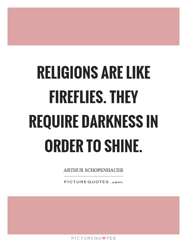 Religions are like fireflies. They require darkness in order to shine Picture Quote #1
