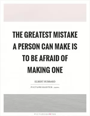 The greatest mistake a person can make is to be afraid of making one Picture Quote #1