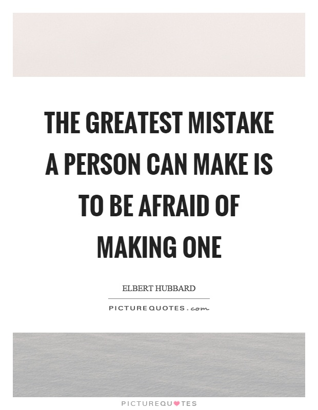 The greatest mistake a person can make is to be afraid of making one Picture Quote #1