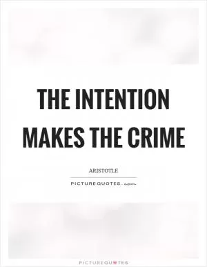 The intention makes the crime Picture Quote #1