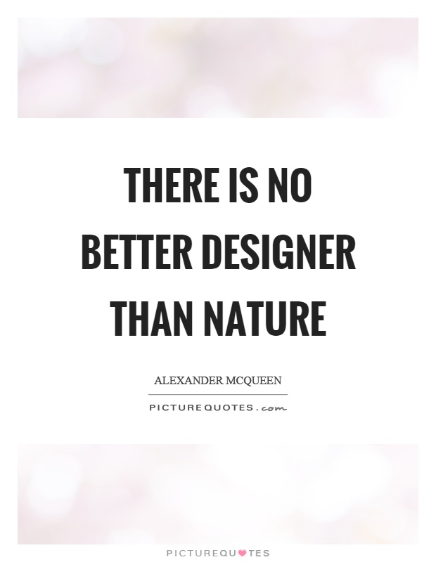 There is no better designer than nature Picture Quote #1