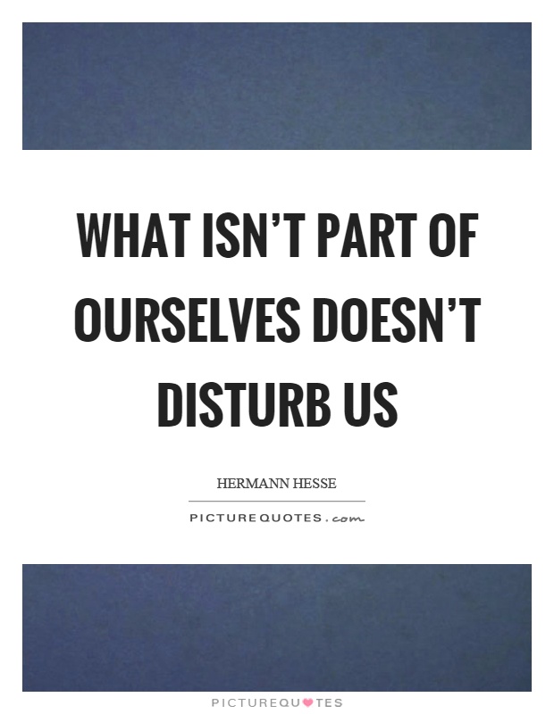 What isn't part of ourselves doesn't disturb us Picture Quote #1