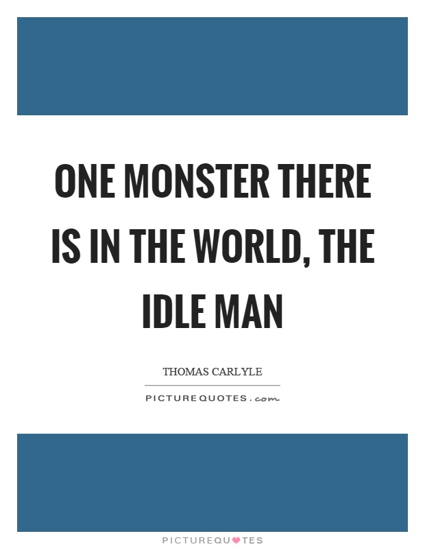One monster there is in the world, the idle man Picture Quote #1