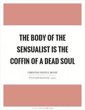 The body of the sensualist is the coffin of a dead soul Picture Quote #1